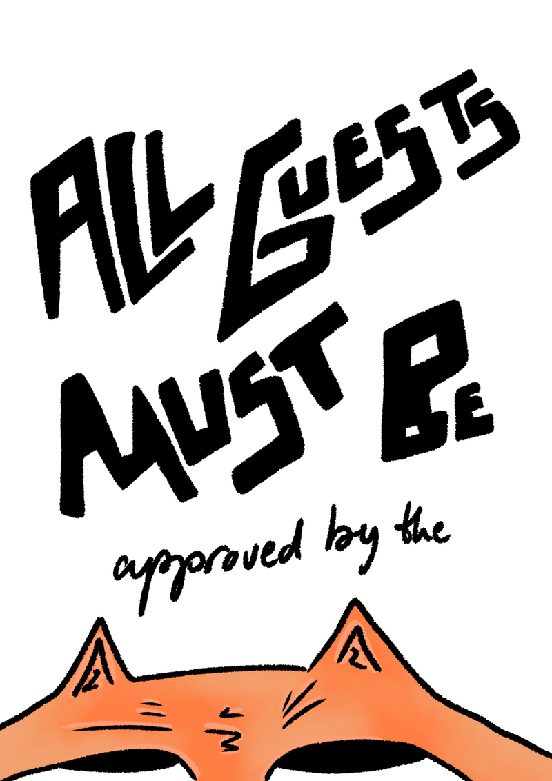 All guests must be approved by the Cat in Orange